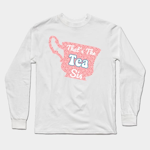 That's The Tea Sis Pink Polka Dot Pastel Cute Trendy Saying Long Sleeve T-Shirt by gillys